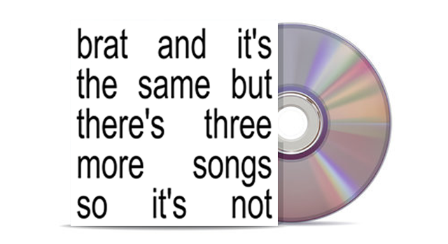 Charli XCX - Brat And It's The Same But There's Three More Songs So It's Not