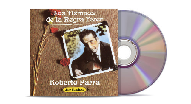 Roberto Parra - Los Tiempos De La Negra Ester